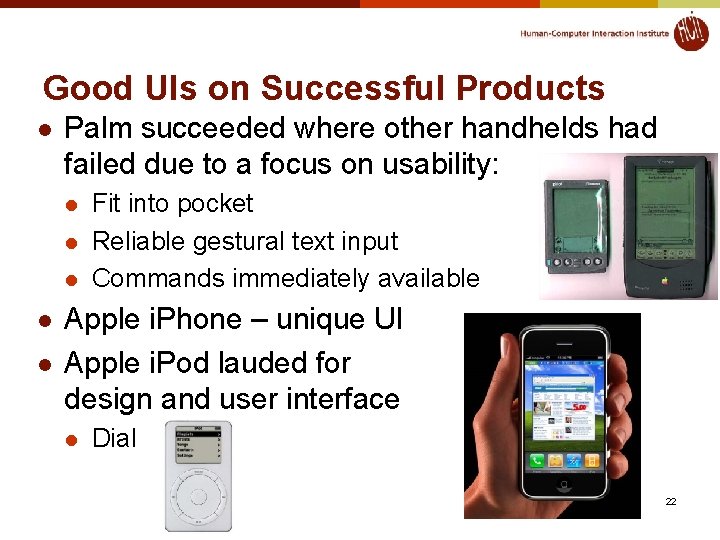 Good UIs on Successful Products l Palm succeeded where other handhelds had failed due