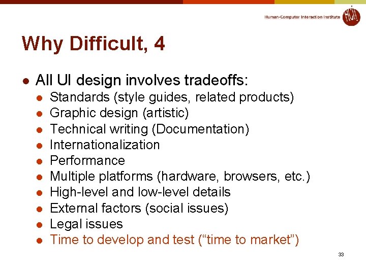 Why Difficult, 4 l All UI design involves tradeoffs: l l l l l