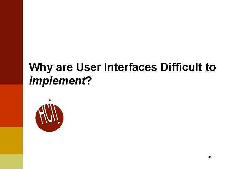 Why are User Interfaces Difficult to Implement? 34 