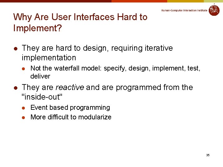 Why Are User Interfaces Hard to Implement? l They are hard to design, requiring