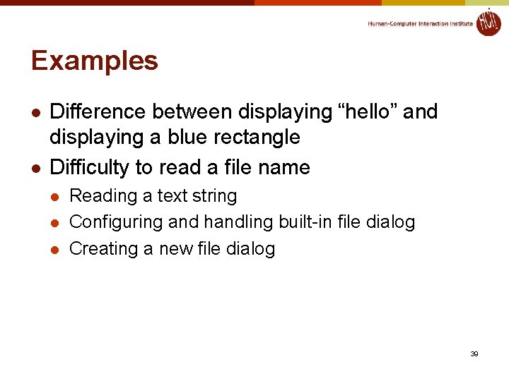 Examples l l Difference between displaying “hello” and displaying a blue rectangle Difficulty to