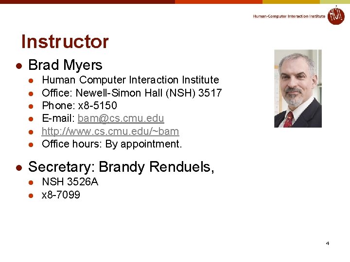 Instructor l Brad Myers l l l l Human Computer Interaction Institute Office: Newell-Simon