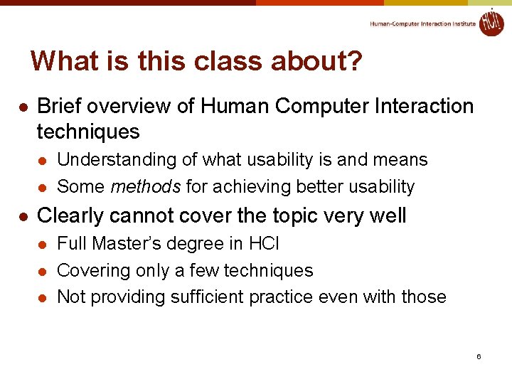 What is this class about? l Brief overview of Human Computer Interaction techniques l