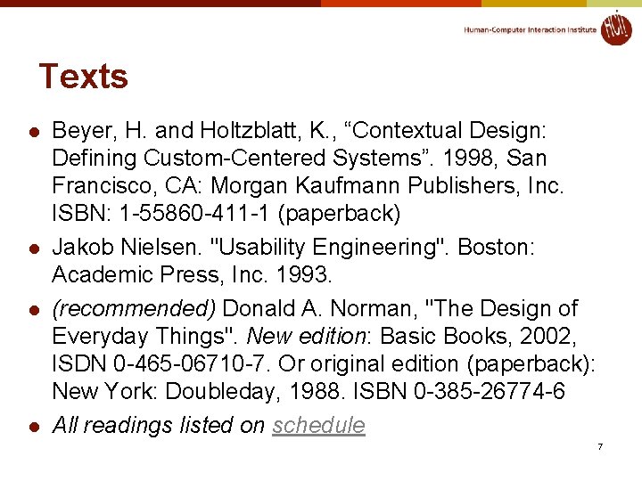 Texts l l Beyer, H. and Holtzblatt, K. , “Contextual Design: Defining Custom-Centered Systems”.