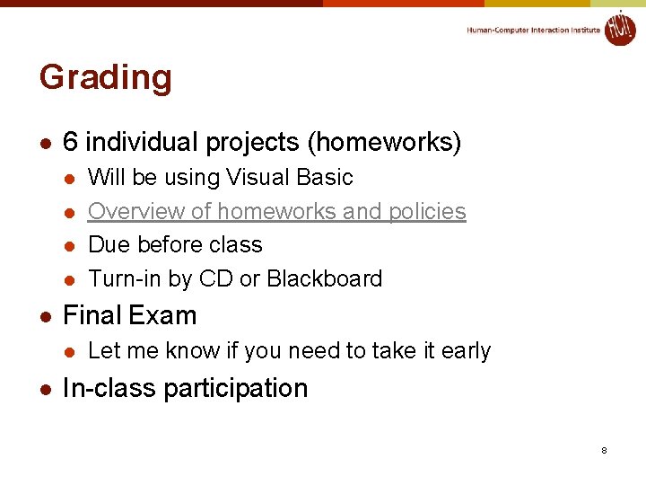 Grading l 6 individual projects (homeworks) l l l Final Exam l l Will