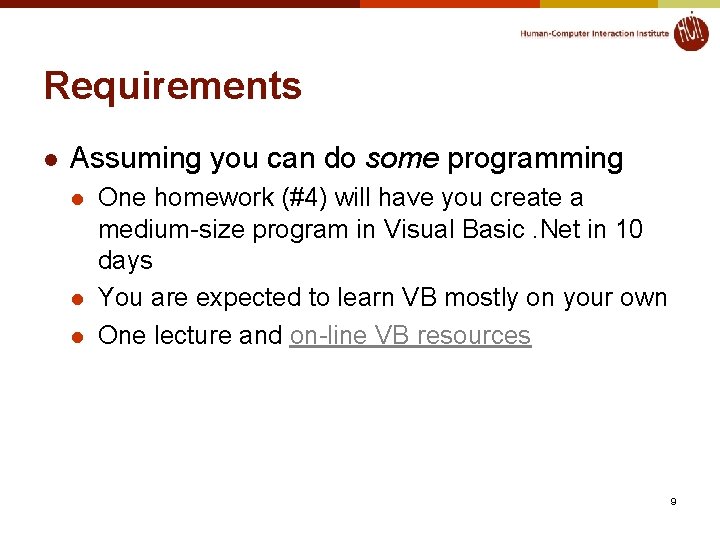 Requirements l Assuming you can do some programming l l l One homework (#4)