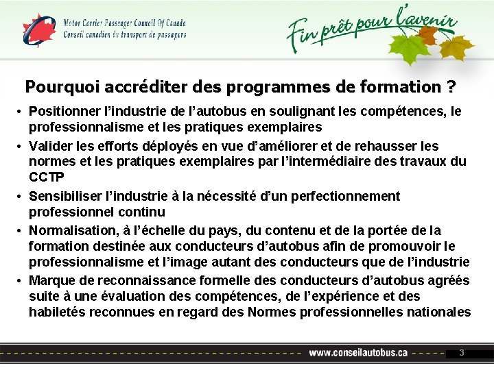 Pourquoi accréditer des programmes de formation ? • Positionner l’industrie de l’autobus en soulignant