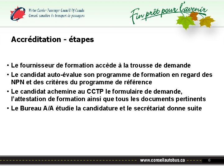 Accréditation - étapes • Le fournisseur de formation accède à la trousse de demande