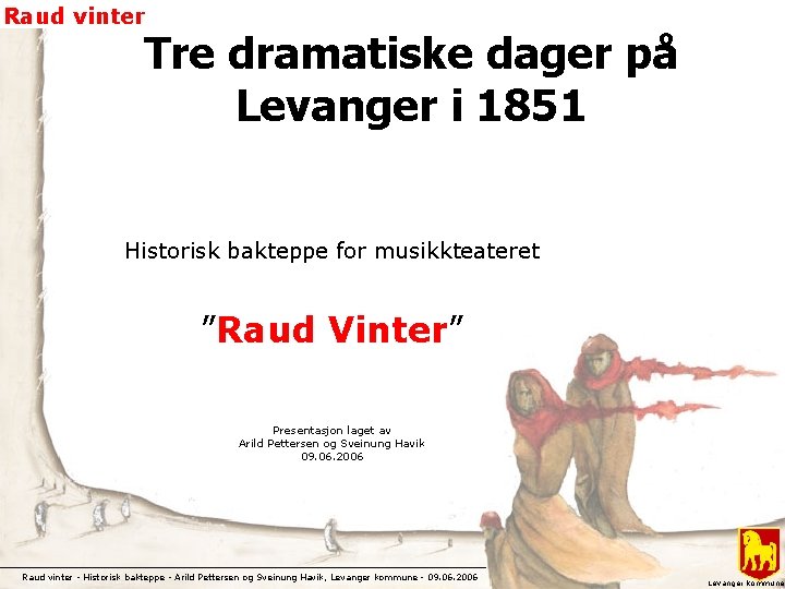 Raud vinter Tre dramatiske dager på Levanger i 1851 Historisk bakteppe for musikkteateret ”Raud