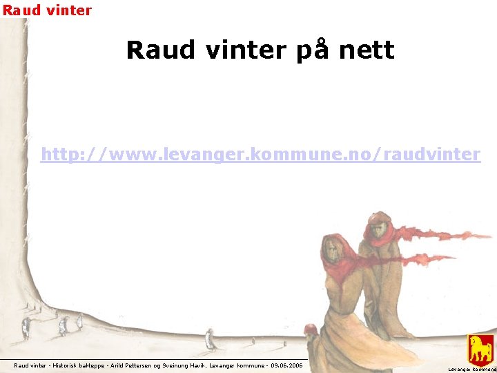 Raud vinter på nett http: //www. levanger. kommune. no/raudvinter Raud vinter - Historisk bakteppe