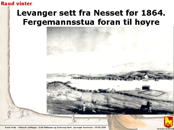 Raud vinter Levanger sett fra Nesset før 1864. Fergemannsstua foran til høyre Raud vinter