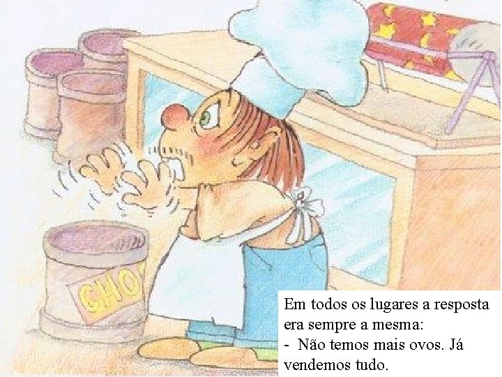 Em todos os lugares a resposta era sempre a mesma: - Não temos mais