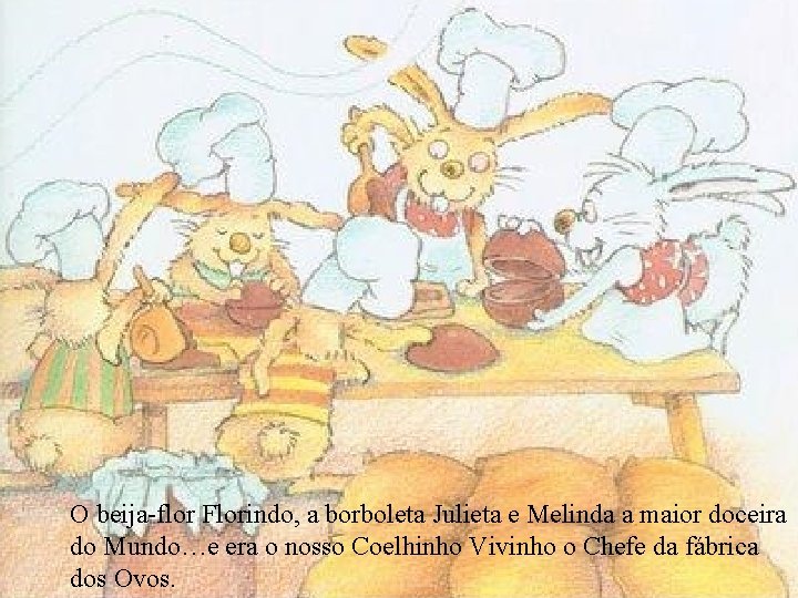 O beija-flor Florindo, a borboleta Julieta e Melinda a maior doceira do Mundo…e era