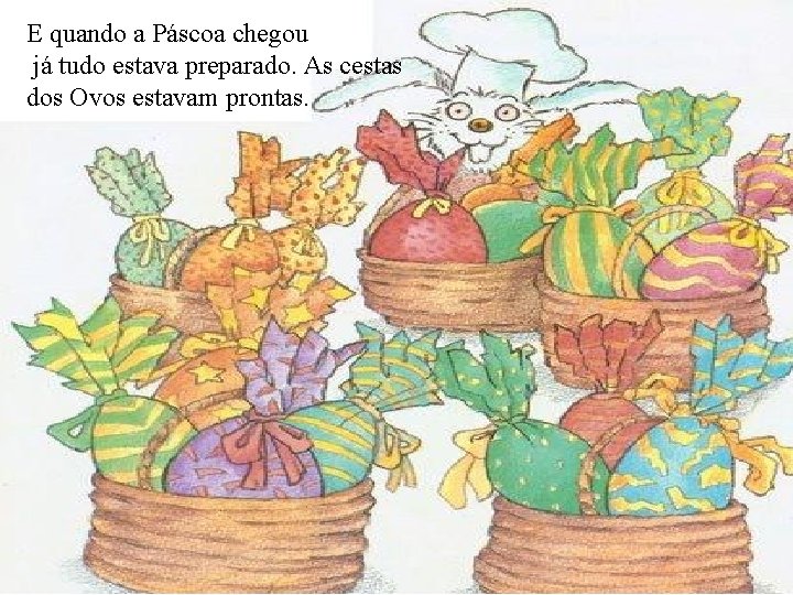 E quando a Páscoa chegou já tudo estava preparado. As cestas dos Ovos estavam