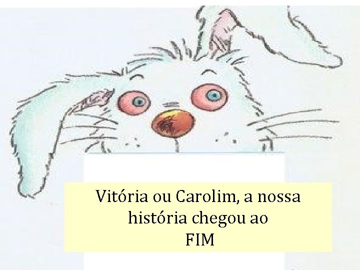 Vitória ou Carolim, a nossa história chegou ao FIM 