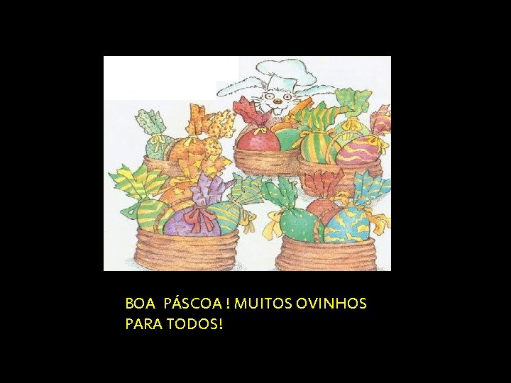 BOA PÁSCOA ! MUITOS OVINHOS PARA TODOS! 