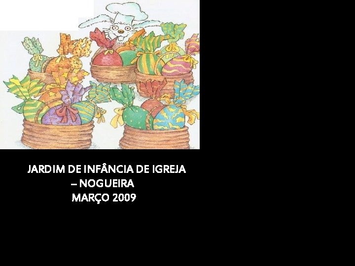 JJJARDIM DE INF NCIA DE IGREJA – NOGUEIRA MARÇO 2009 