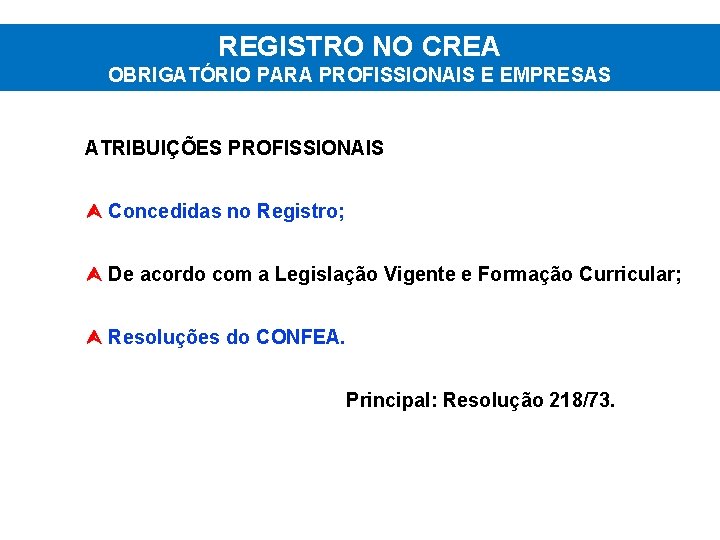 REGISTRO NO CREA OBRIGATÓRIO PARA PROFISSIONAIS E EMPRESAS ATRIBUIÇÕES PROFISSIONAIS Concedidas no Registro; De