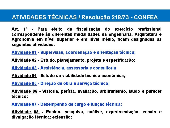 ATIVIDADES TÉCNICAS / Resolução 218/73 - CONFEA Art. 1º - Para efeito de fiscalização