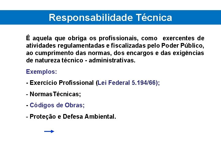 Responsabilidade Técnica É aquela que obriga os profissionais, como exercentes de atividades regulamentadas e