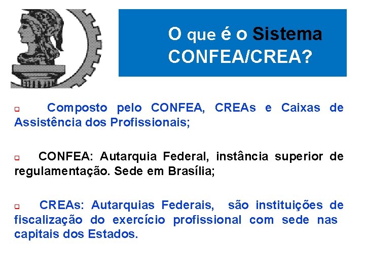 O que é o Sistema CONFEA/CREA? Composto pelo CONFEA, CREAs e Caixas de Assistência