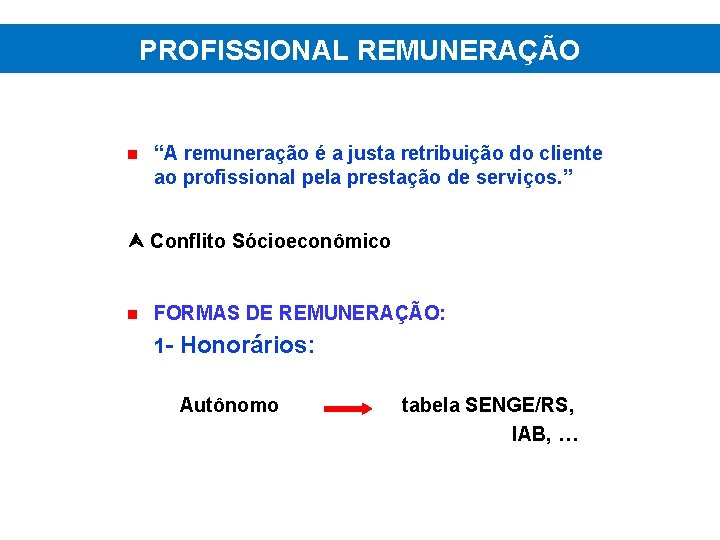 PROFISSIONAL REMUNERAÇÃO “A remuneração é a justa retribuição do cliente ao profissional pela prestação