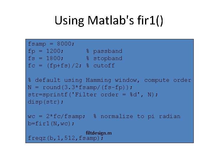 Using Matlab's fir 1() fsamp = 8000; fp = 1200; % passband fs =