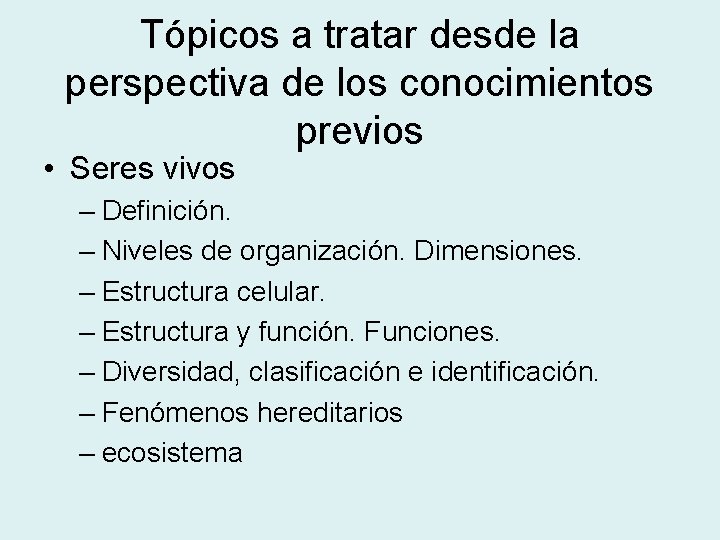 Tópicos a tratar desde la perspectiva de los conocimientos previos • Seres vivos –