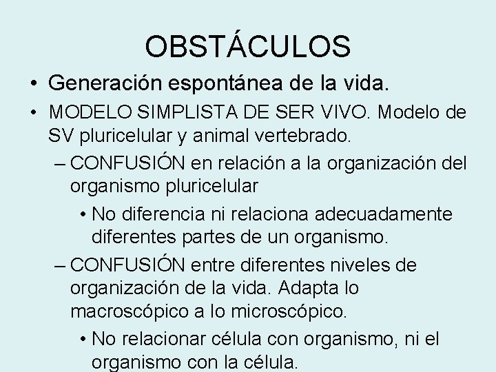 OBSTÁCULOS • Generación espontánea de la vida. • MODELO SIMPLISTA DE SER VIVO. Modelo