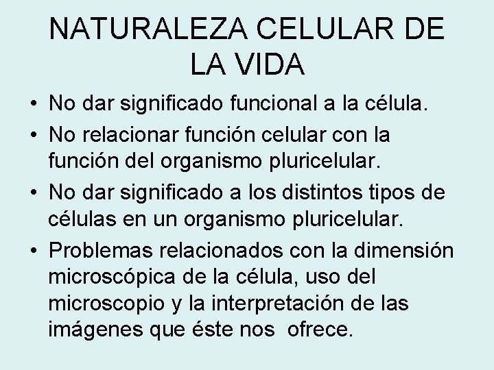 NATURALEZA CELULAR DE LA VIDA • No dar significado funcional a la célula. •