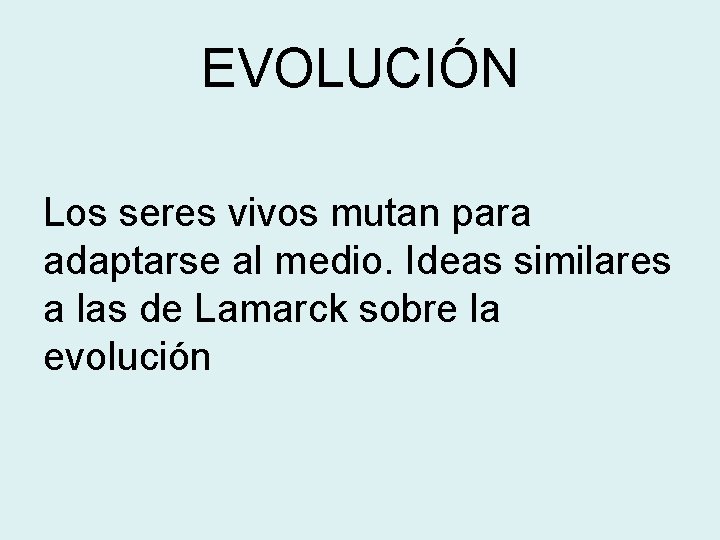 EVOLUCIÓN Los seres vivos mutan para adaptarse al medio. Ideas similares a las de