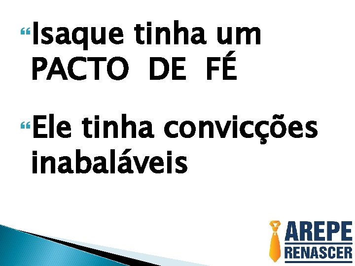  Isaque tinha um PACTO DE FÉ Ele tinha convicções inabaláveis 