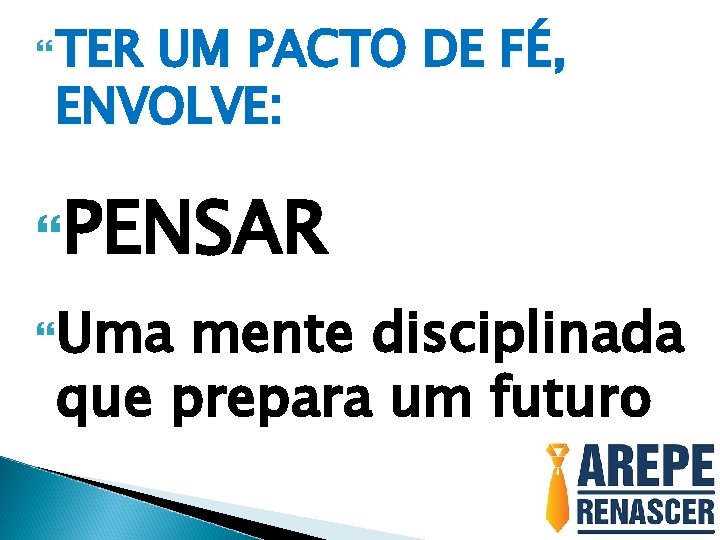  TER UM PACTO DE FÉ, ENVOLVE: PENSAR Uma mente disciplinada que prepara um