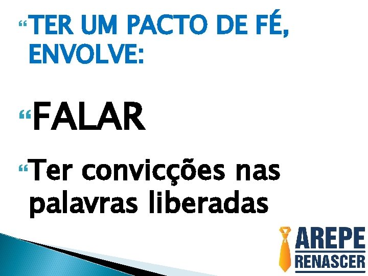  TER UM PACTO DE FÉ, ENVOLVE: FALAR Ter convicções nas palavras liberadas 