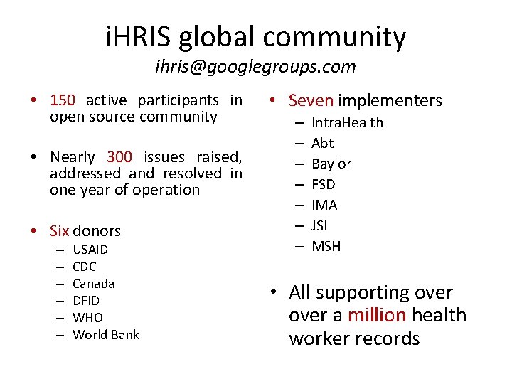 i. HRIS global community ihris@googlegroups. com • 150 active participants in open source community