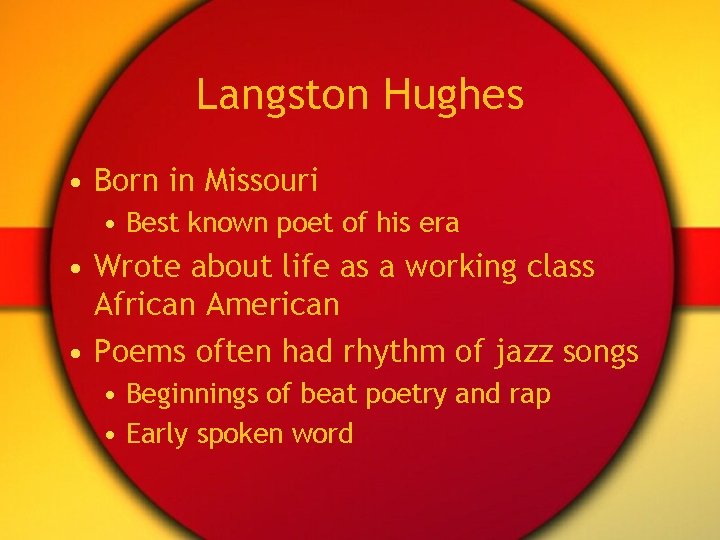 Langston Hughes • Born in Missouri • Best known poet of his era •
