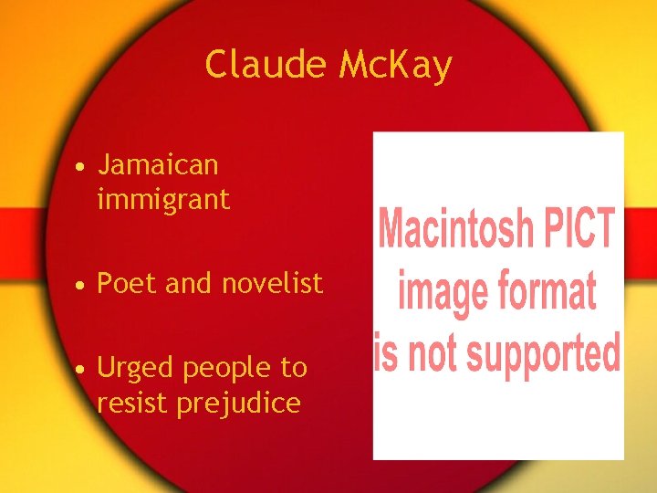 Claude Mc. Kay • Jamaican immigrant • Poet and novelist • Urged people to