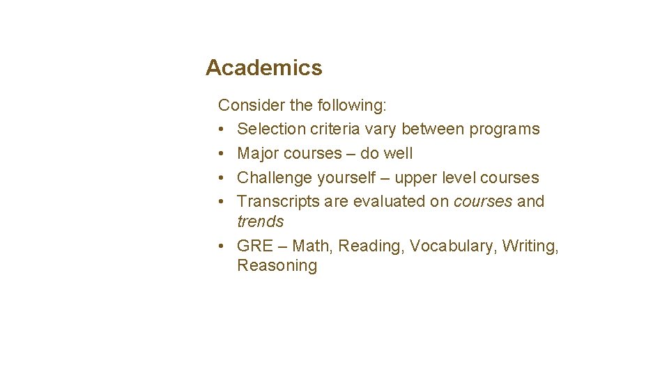 Academics Consider the following: • Selection criteria vary between programs • Major courses –