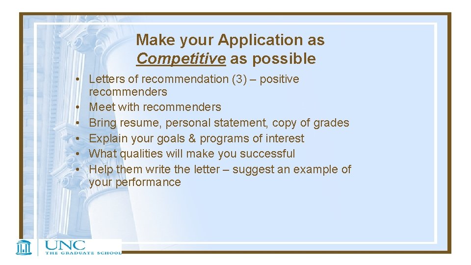 Make your Application as Competitive as possible • Letters of recommendation (3) – positive
