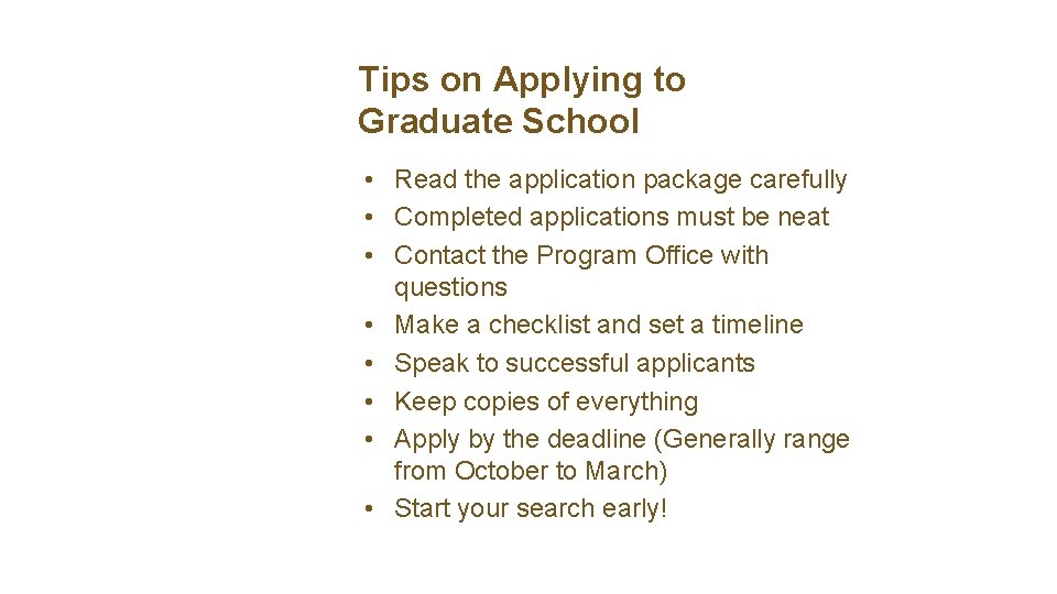 Tips on Applying to Graduate School • Read the application package carefully • Completed