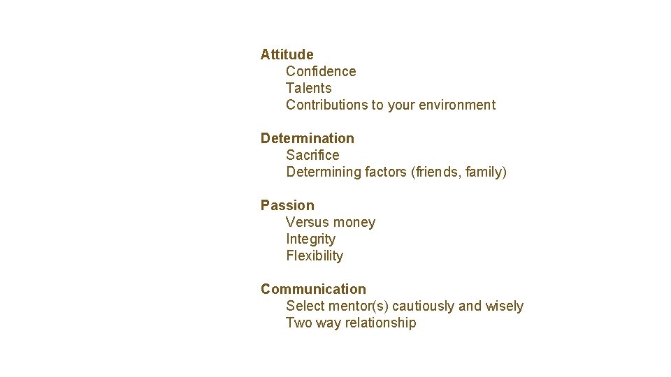 Attitude Confidence Talents Contributions to your environment Determination Sacrifice Determining factors (friends, family) Passion