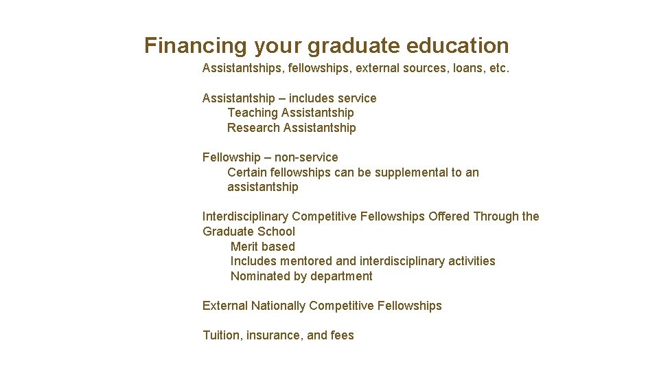 Financing your graduate education Assistantships, fellowships, external sources, loans, etc. Assistantship – includes service