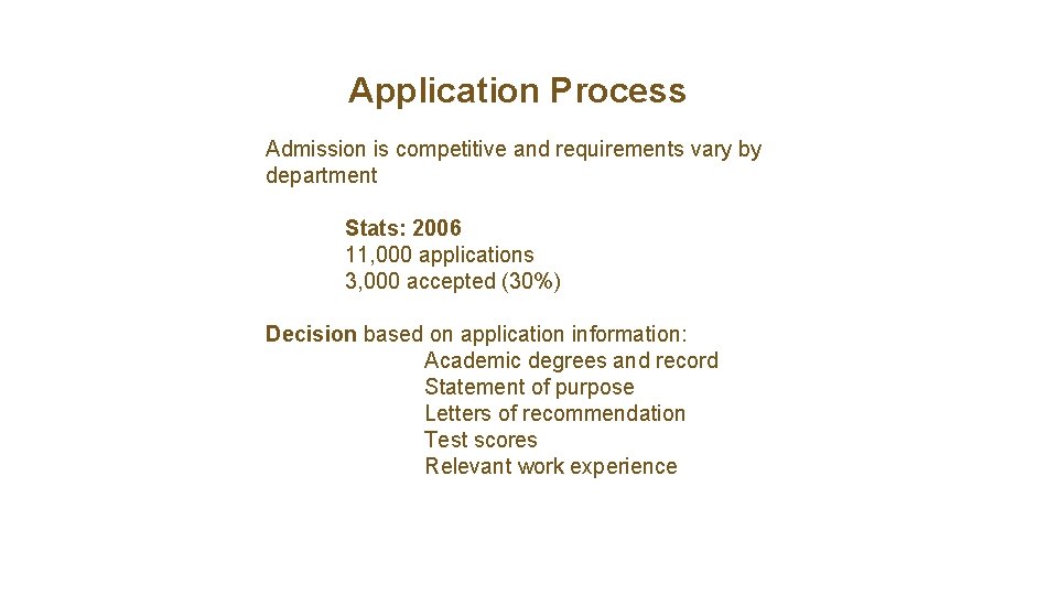 Application Process Admission is competitive and requirements vary by department Stats: 2006 11, 000