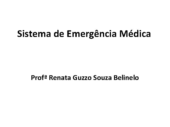 Sistema de Emergência Médica Profª Renata Guzzo Souza Belinelo 