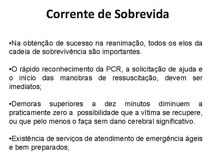 Corrente de Sobrevida • Na obtenção de sucesso na reanimação, todos os elos da