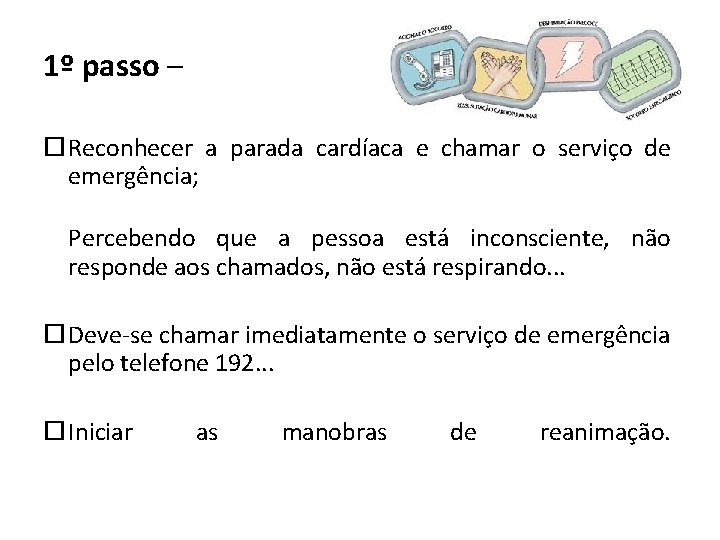 1º passo – Reconhecer a parada cardíaca e chamar o serviço de emergência; Percebendo