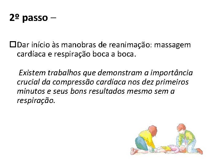 2º passo – Dar início às manobras de reanimação: massagem cardíaca e respiração boca