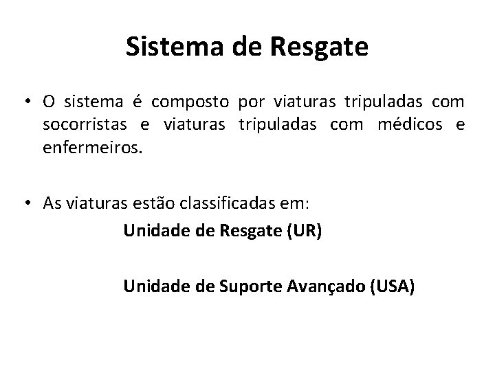 Sistema de Resgate • O sistema é composto por viaturas tripuladas com socorristas e