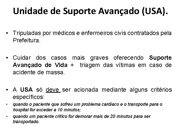 Unidade de Suporte Avançado (USA). • Tripuladas por médicos e enfermeiros civis contratados pela