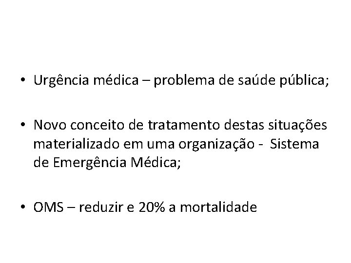  • Urgência médica – problema de saúde pública; • Novo conceito de tratamento